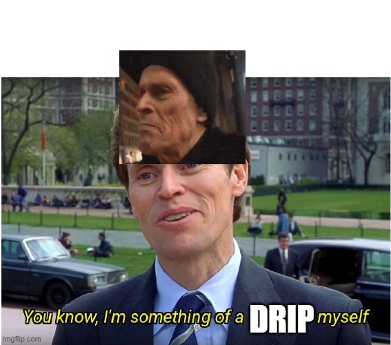 drip goblin | DRIP | image tagged in you know i'm something of a _ myself | made w/ Imgflip meme maker