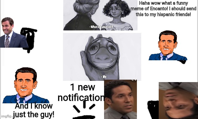 A joke I had to make to The Office fans. | Haha wow what a funny meme of Encanto! I should send this to my hispanic friends! 1 new notification; And I know just the guy! | image tagged in white background,michael scott,the office | made w/ Imgflip meme maker