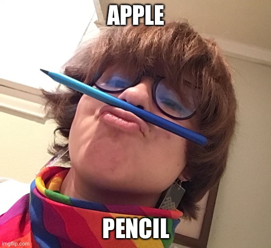 APPLE; PENCIL | made w/ Imgflip meme maker
