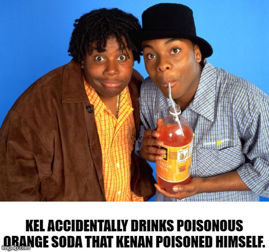 bertstrip (crossover edition) | KEL ACCIDENTALLY DRINKS POISONOUS ORANGE SODA THAT KENAN POISONED HIMSELF. | image tagged in memes | made w/ Imgflip meme maker