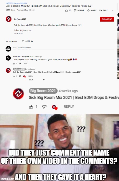 BUT...WHY? | DID THEY JUST COMMENT THE NAME OF THIER OWN VIDEO IN THE COMMENTS? AND THEN THEY GAVE IT A HEART? | image tagged in black guy confused,youtube,youtuber | made w/ Imgflip meme maker
