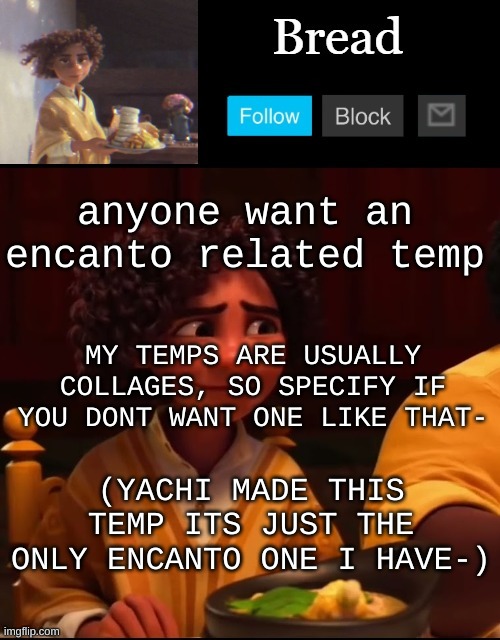 Comment the character and a quote | anyone want an encanto related temp; MY TEMPS ARE USUALLY COLLAGES, SO SPECIFY IF YOU DONT WANT ONE LIKE THAT-; (YACHI MADE THIS TEMP ITS JUST THE ONLY ENCANTO ONE I HAVE-) | image tagged in bread camilo temp ty yachi | made w/ Imgflip meme maker