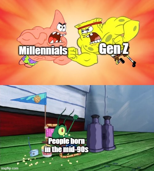 SpongeBob and Patrick fighting with Plankton cheering them | Gen Z; Millennials; People born in the mid-90s | image tagged in spongebob and patrick fighting with plankton cheering them,millennials,generation z | made w/ Imgflip meme maker