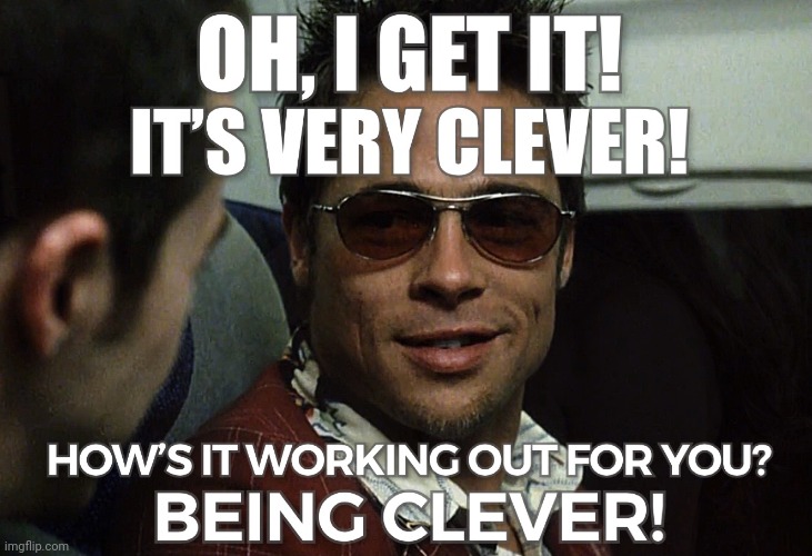 Oh, I get it! It's very clever! | image tagged in oh i get it it's very clever | made w/ Imgflip meme maker