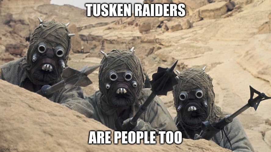 Just watch Book of Boba Fett | TUSKEN RAIDERS; ARE PEOPLE TOO | image tagged in boba fett,star wars,people,support | made w/ Imgflip meme maker