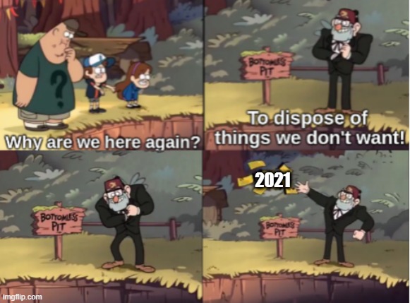 Gravity Falls Bottomless Pit | 2021 | image tagged in gravity falls bottomless pit | made w/ Imgflip meme maker