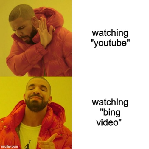 my friend does this | watching "youtube"; watching "bing video" | image tagged in drake blank | made w/ Imgflip meme maker