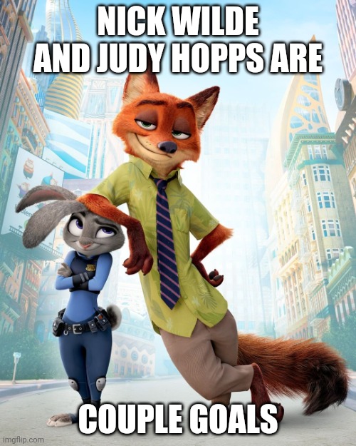 Zootopia: The One True Pairing | NICK WILDE AND JUDY HOPPS ARE; COUPLE GOALS | image tagged in nick wilde and judy hopps couple goals,zootopia,nick wilde,judy hopps,happy couple,funny | made w/ Imgflip meme maker
