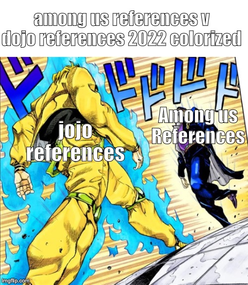 AMOGOS |  among us references v dojo references 2022 colorized; Among us References; jojo references | image tagged in jojo's walk,memes,anime,jojo's bizarre adventure,among us,barney will eat all of your delectable biscuits | made w/ Imgflip meme maker