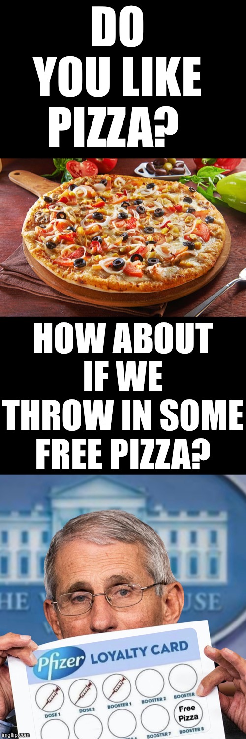 Coming soon… | DO YOU LIKE PIZZA? HOW ABOUT IF WE THROW IN SOME FREE PIZZA? | image tagged in free pizza,ConservativesOnly | made w/ Imgflip meme maker