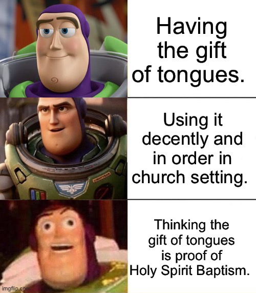 Holy Spirit Tongues | Having the gift of tongues. Using it decently and in order in church setting. Thinking the gift of tongues is proof of Holy Spirit Baptism. | image tagged in better best blurst lightyear edition,holy spirit,bible,church,christianity | made w/ Imgflip meme maker