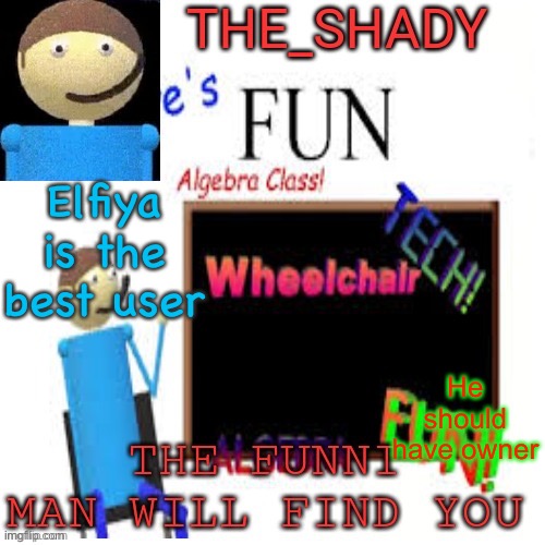Shady’s dave temp | Elfiya is the best user; He should have owner | image tagged in shady s dave temp | made w/ Imgflip meme maker