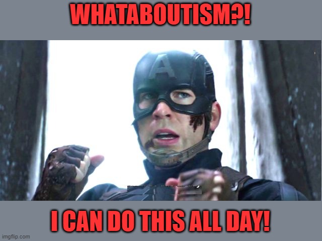 I can do this all day | WHATABOUTISM?! I CAN DO THIS ALL DAY! | image tagged in i can do this all day | made w/ Imgflip meme maker