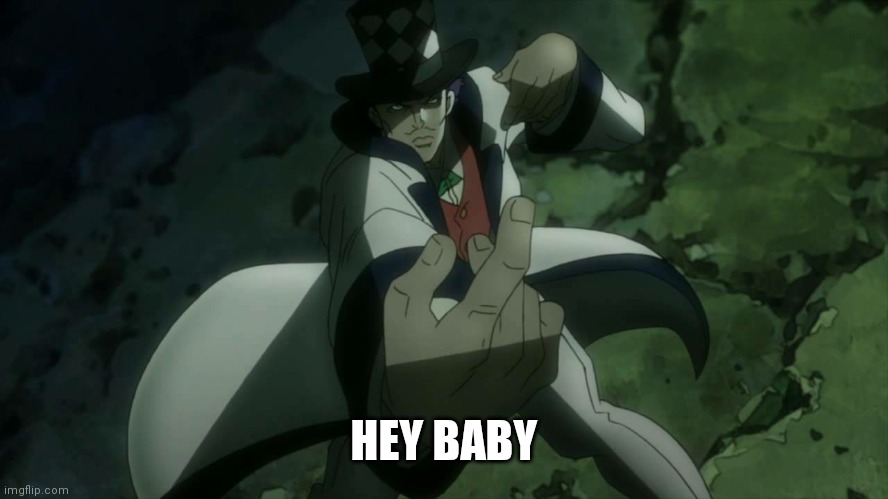 Will Anthonio Zeppeli | HEY BABY | image tagged in will anthonio zeppeli | made w/ Imgflip meme maker