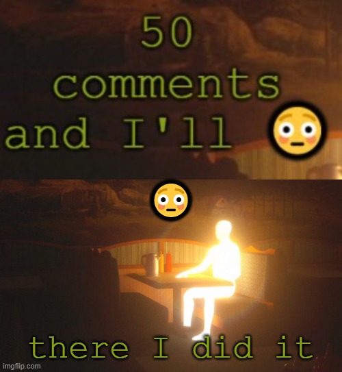 😳; there I did it | image tagged in glowing guy | made w/ Imgflip meme maker