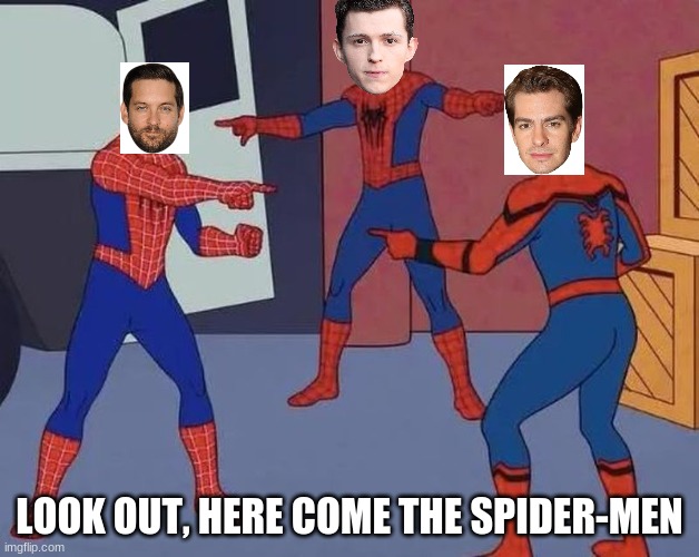 The premises of the 2021 spider-man movie | LOOK OUT, HERE COME THE SPIDER-MEN | image tagged in 3 spider man | made w/ Imgflip meme maker
