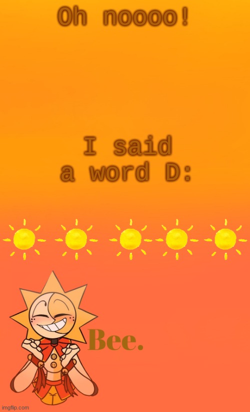 . | Oh noooo! I said a word D: | made w/ Imgflip meme maker
