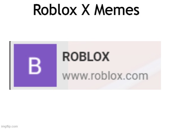 Blank White Template | Roblox X Memes | image tagged in blank white template | made w/ Imgflip meme maker