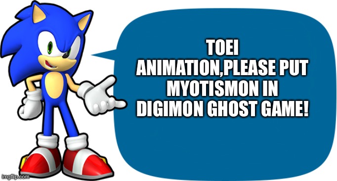 The Vampire needs to be in Ghost game right now! | TOEI ANIMATION,PLEASE PUT MYOTISMON IN DIGIMON GHOST GAME! | image tagged in sonic sez | made w/ Imgflip meme maker
