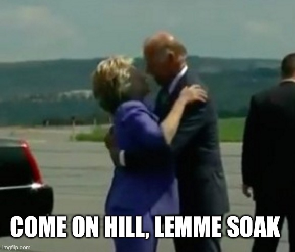 COME ON HILL, LEMME SOAK | made w/ Imgflip meme maker