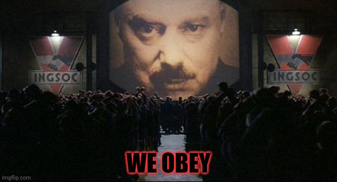 Big Brother 1984 | WE OBEY | image tagged in big brother 1984 | made w/ Imgflip meme maker