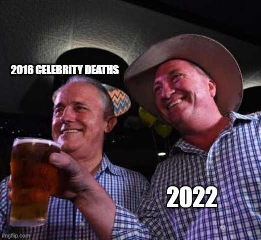 it's gonna be that kinda year | 2016 CELEBRITY DEATHS; 2022 | image tagged in hold my beer | made w/ Imgflip meme maker