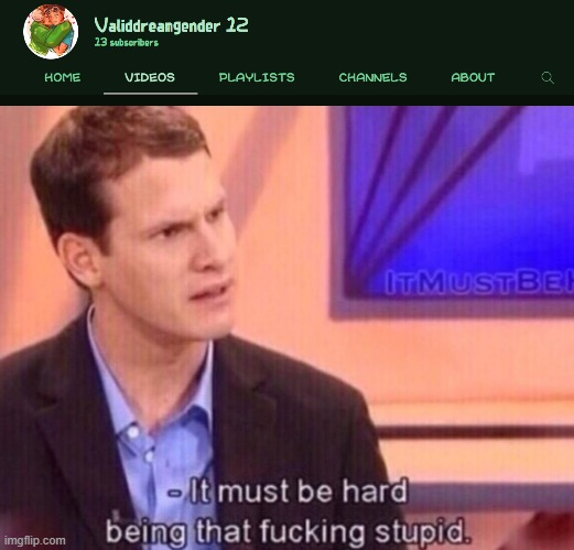 image tagged in it must be hard being that f-ing stupid | made w/ Imgflip meme maker