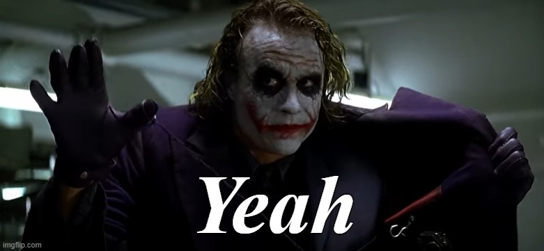 Joker Yeah | image tagged in joker yeah | made w/ Imgflip meme maker