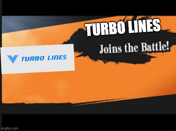 Joins The Battle! |  TURBO LINES | image tagged in joins the battle | made w/ Imgflip meme maker