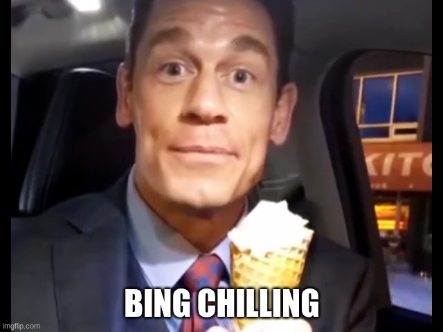 bing chilling | BING CHILLING | image tagged in bing chilling | made w/ Imgflip meme maker