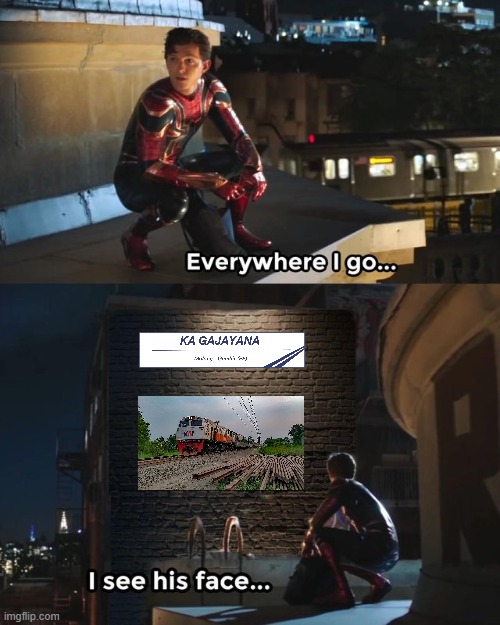 Kereta api Gajayana anything would that be only this train | image tagged in everywhere i go i see his face,memes | made w/ Imgflip meme maker