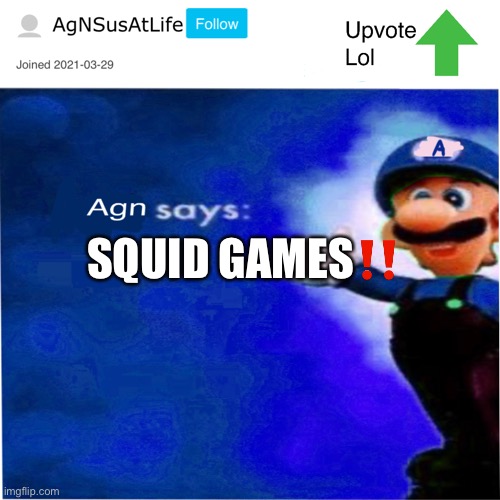 SQUID GAEMS!! | ‼️; SQUID GAMES | image tagged in agn s message | made w/ Imgflip meme maker