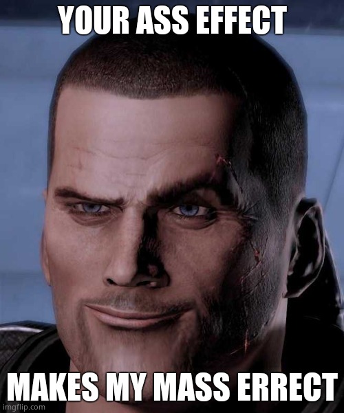 Accidently looked up ass effect memes instead of mass effect memes. XD | YOUR ASS EFFECT; MAKES MY MASS ERRECT | image tagged in mass effect dormammu | made w/ Imgflip meme maker