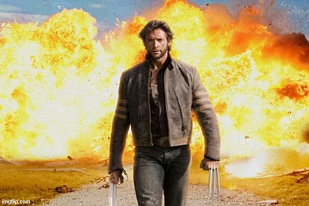 Wolverine Walking Away From An Explosion | image tagged in wolverine walking away from an explosion | made w/ Imgflip meme maker