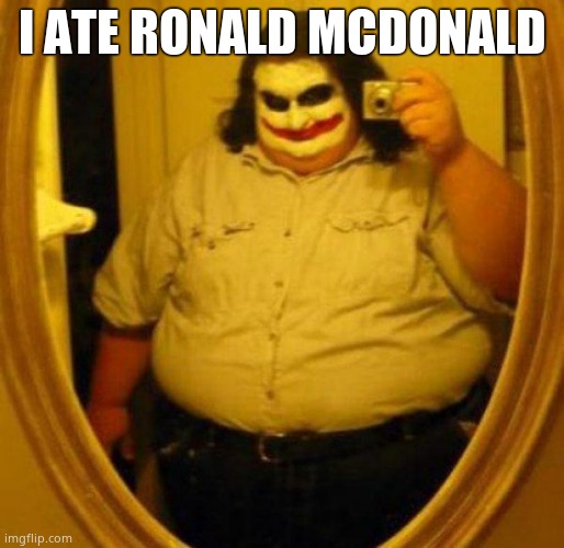 Fat Joker | I ATE RONALD MCDONALD | image tagged in fat joker | made w/ Imgflip meme maker