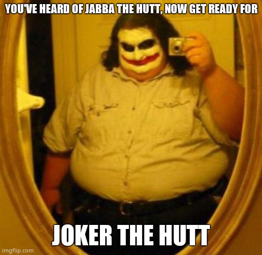 Fat Joker | YOU'VE HEARD OF JABBA THE HUTT, NOW GET READY FOR; JOKER THE HUTT | image tagged in fat joker | made w/ Imgflip meme maker