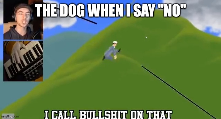 THE DOG WHEN I SAY "NO" | made w/ Imgflip meme maker