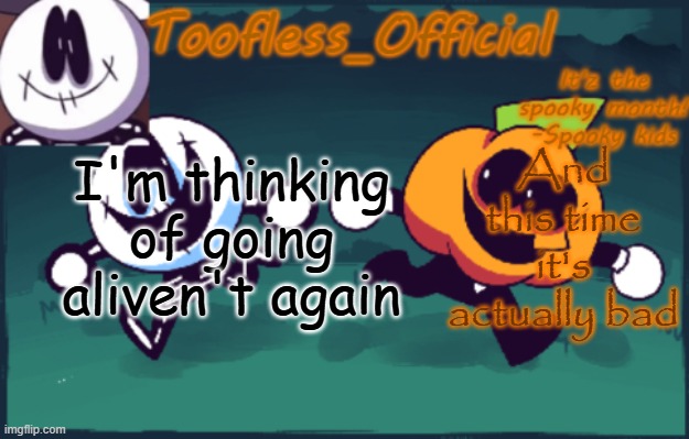 I also don't want to use this temp.. | And this time it's actually bad; I'm thinking of going aliven't again | image tagged in tooflless's anouncement temp old | made w/ Imgflip meme maker