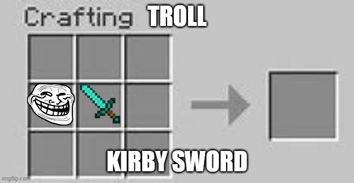 Minecraft Crafting | TROLL; KIRBY SWORD | image tagged in minecraft crafting | made w/ Imgflip meme maker