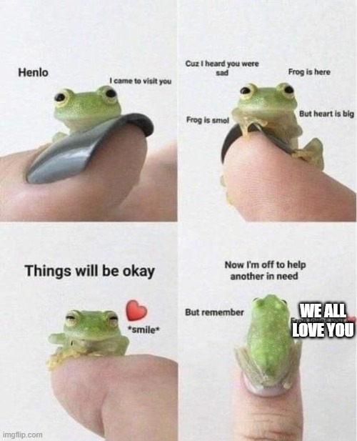 froggo | WE ALL LOVE YOU | image tagged in froggo | made w/ Imgflip meme maker