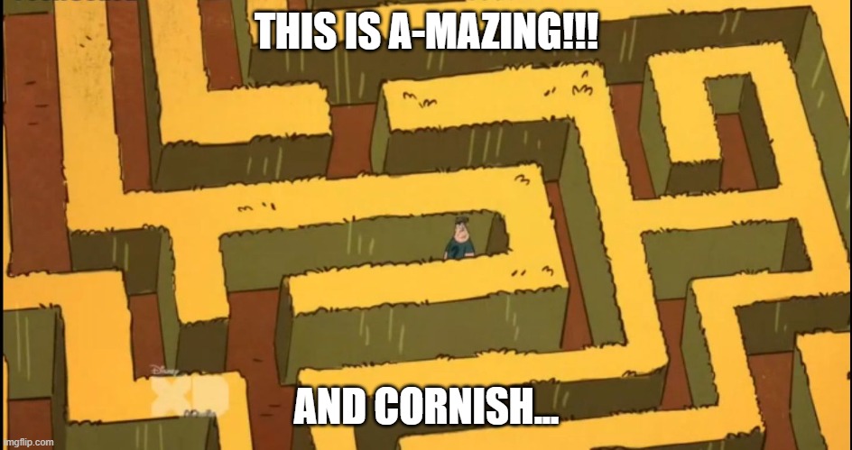 Lost in a Corn Maze | THIS IS A-MAZING!!! AND CORNISH... | image tagged in lost in a corn maze | made w/ Imgflip meme maker