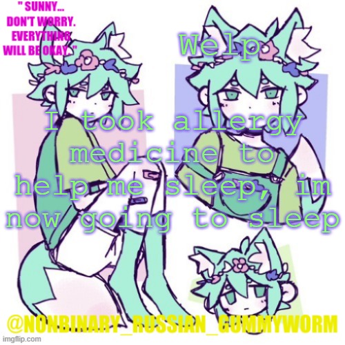 Nighttt | Welp; I took allergy medicine to help me sleep, im now going to sleep | image tagged in nonbinary russian worm basil fox temp | made w/ Imgflip meme maker