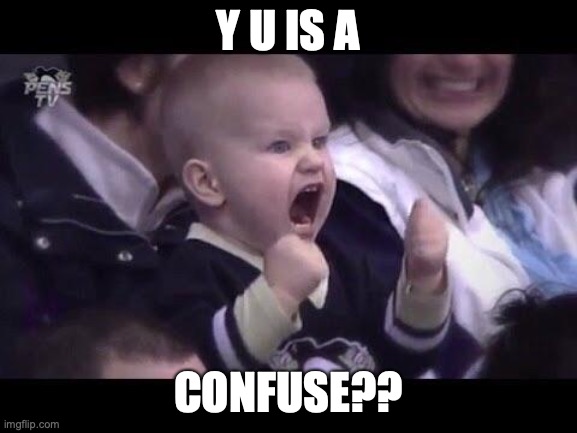 Y U IS A CONFUSE?? | image tagged in hockey baby | made w/ Imgflip meme maker