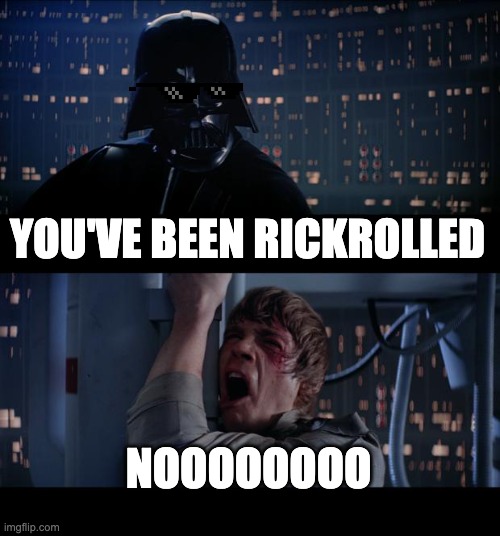 Being Rickrolled be like.... | YOU'VE BEEN RICKROLLED; NOOOOOOOO | image tagged in memes,star wars no | made w/ Imgflip meme maker