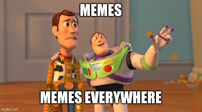 You can’t run away from memes |  MEMES; MEMES EVERYWHERE | image tagged in toystory everywhere | made w/ Imgflip meme maker