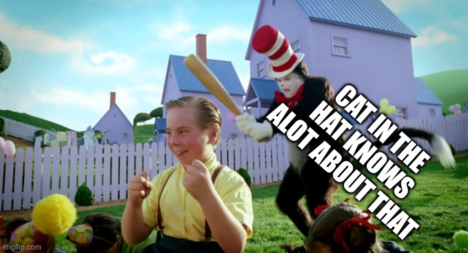 Cat in the hat with a bat. (______ Colorized) | CAT IN THE HAT KNOWS ALOT ABOUT THAT | image tagged in cat in the hat with a bat ______ colorized | made w/ Imgflip meme maker