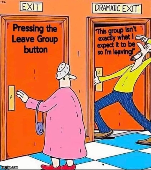 Pressing the leave group button | image tagged in pressing the leave group button | made w/ Imgflip meme maker