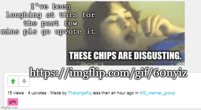 I've been laughing at this for the past few mins pls go upvote it; https://imgflip.com/gif/60nyiz | made w/ Imgflip meme maker