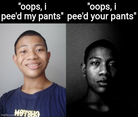 Akifhaziq becomes uncanny | "oops, i pee'd my pants"; "oops, i pee'd your pants" | image tagged in akifhaziq becomes uncanny | made w/ Imgflip meme maker
