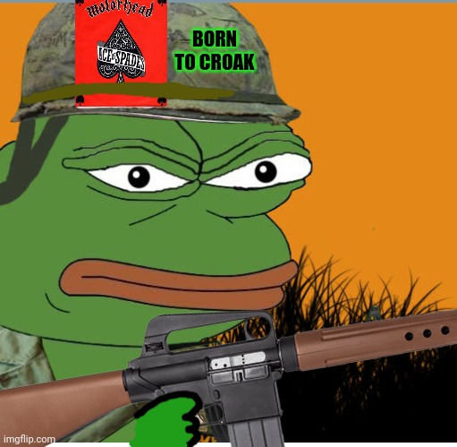 BORN TO CROAK | made w/ Imgflip meme maker